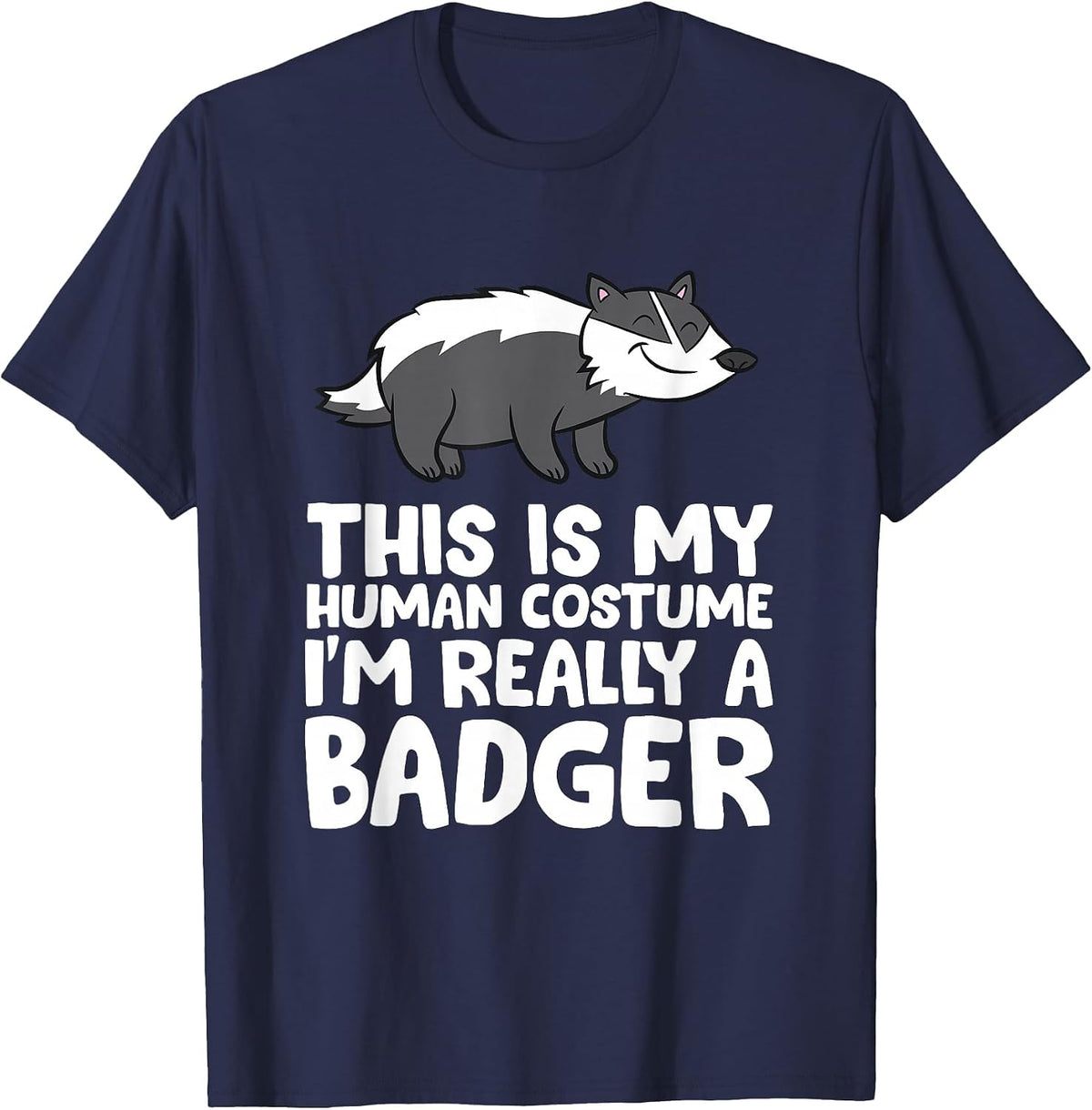 Honey Badger This is My Human Costume I'm Really a Badger T-Shirt - Navy Blue