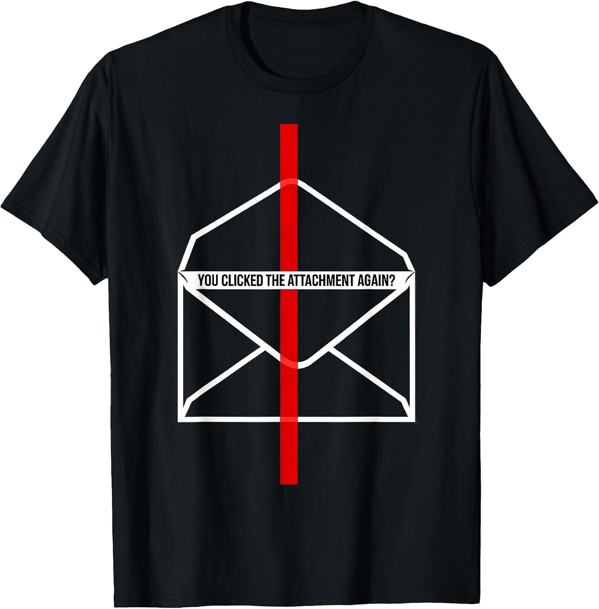 Men's You Clicked The Attachment Again? Funny Cybersecurity IT T-Shirt - Black