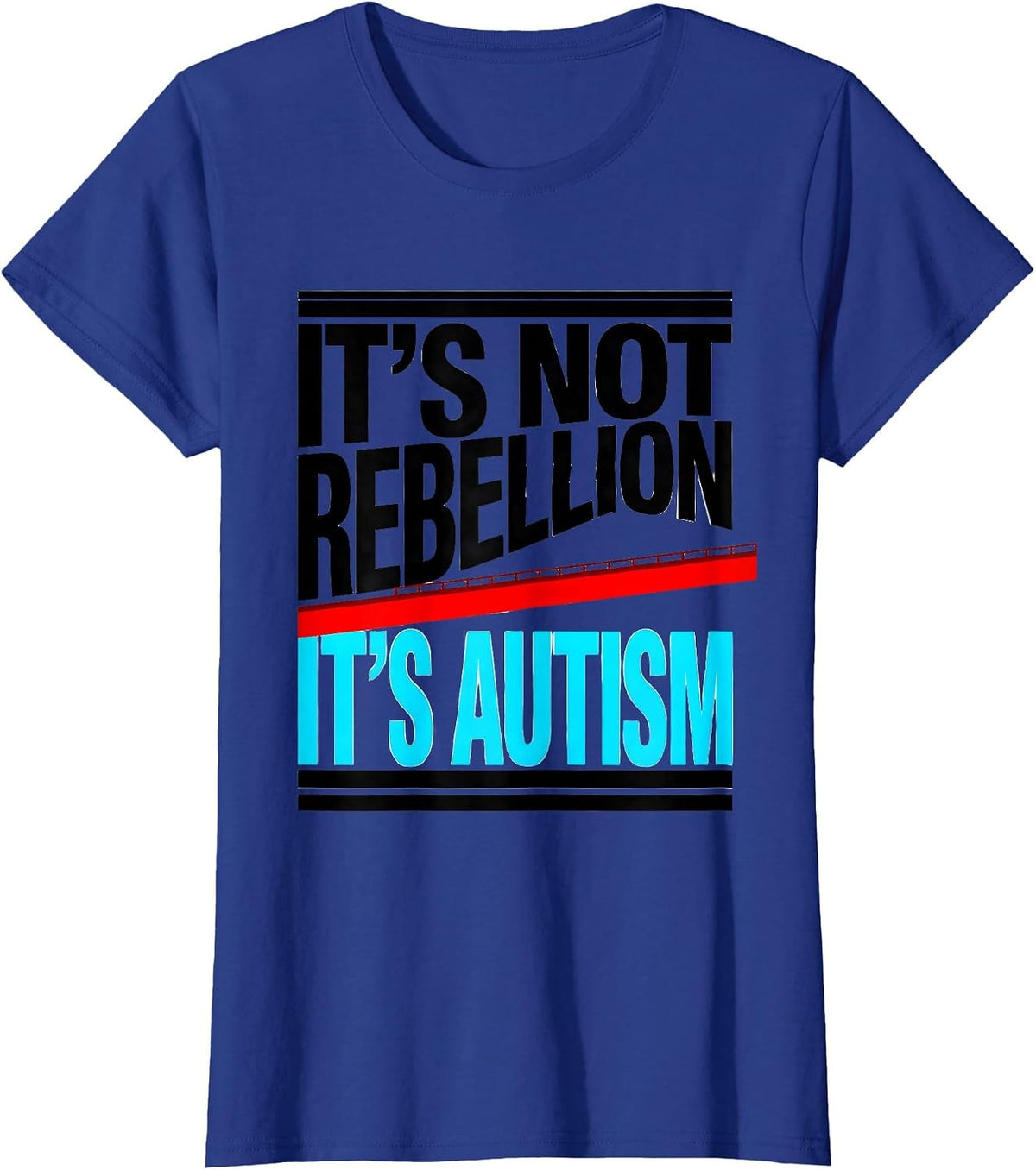 Women's It's Not Rebellion It's Autism Funny Neurodiversity T-Shirt - Royal Blue