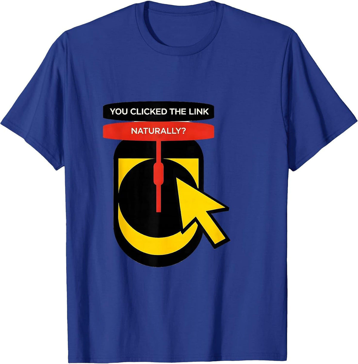 You Clicked The Link, Naturally? Funny Cybersecurity IT T-Shirt - Royal Blue