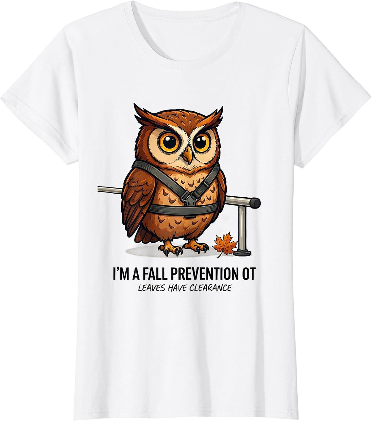 I’m a Fall Prevention OT Leaves Have Clearance Funny T-Shirt - White