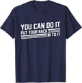 You Can Do It Put Your Back Into It Funny Motivation Saying T-Shirt - Navy Blue