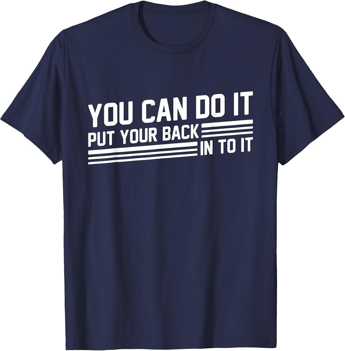 You Can Do It Put Your Back Into It Funny Motivation Saying T-Shirt - Navy Blue