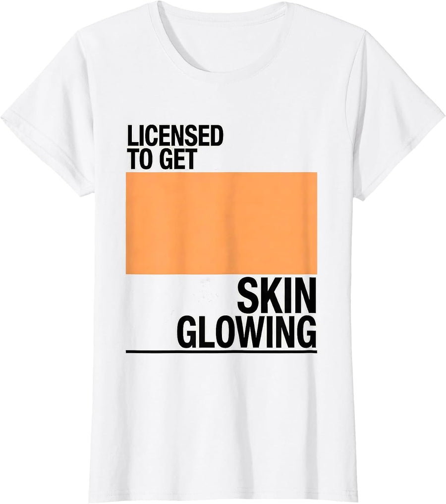Women's Licensed To Get Skin Glowing Minimalist Esthetician Skincare T-Shirt - White