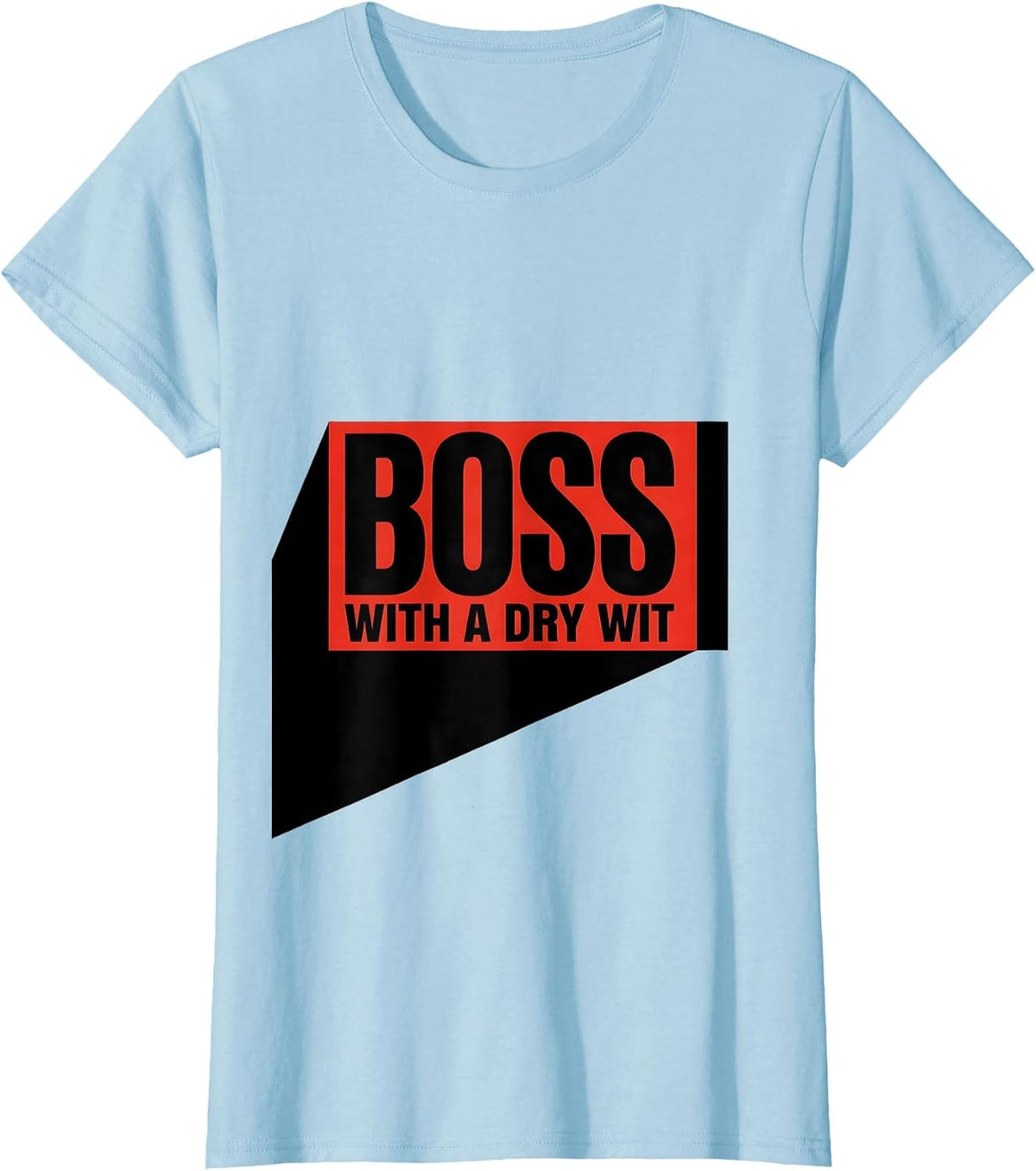 Women's Boss With A Dry Wit Sassy Girl Boss Empowerment Humor T-Shirt - Baby Blue