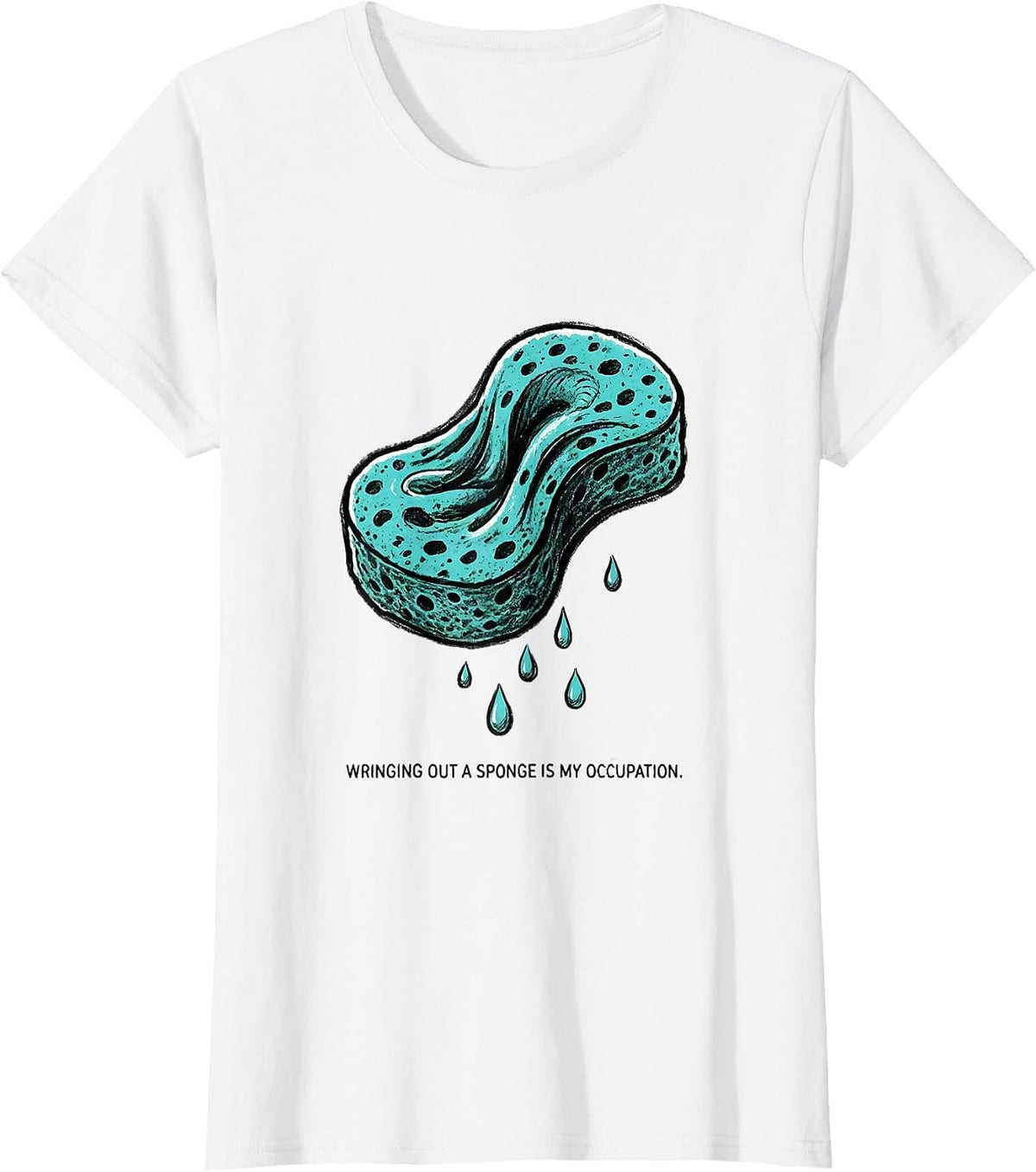 Women's Wringing Out A Sponge Is My Occupation Funny Occupational T-Shirt - White