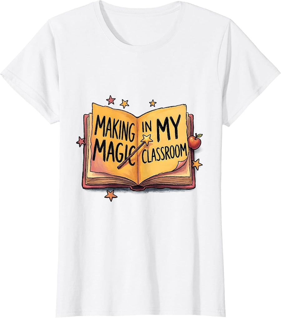 Women's Making Magic In My Classroom Special Ed Teacher T-Shirt - White