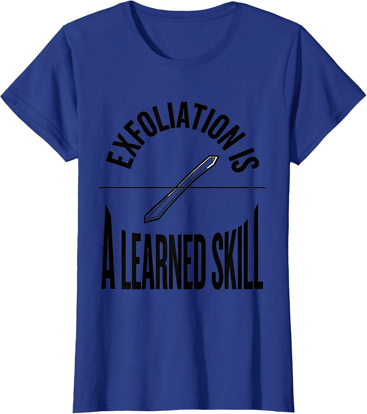 Women's Exfoliation Is A Learned Skill Funny Esthetician Skincare T-Shirt - Royal Blue