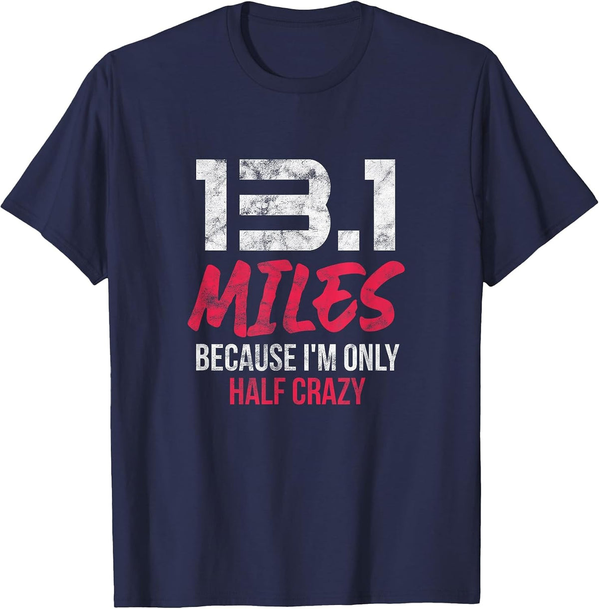 Half Marathon 13.1 Miles Because I'm Only Half Crazy Grunge T-Shirt - Navy Blue