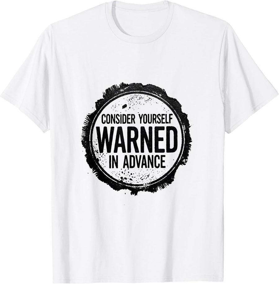 Men's Consider Yourself Warned In Advance Sarcastic Deadpan Humor T-Shirt - White