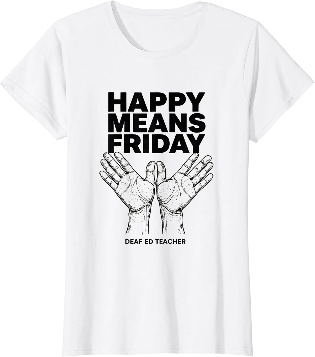 Happy Means Friday Deaf Ed Teacher ASL Sign Language SPED T-Shirt - White