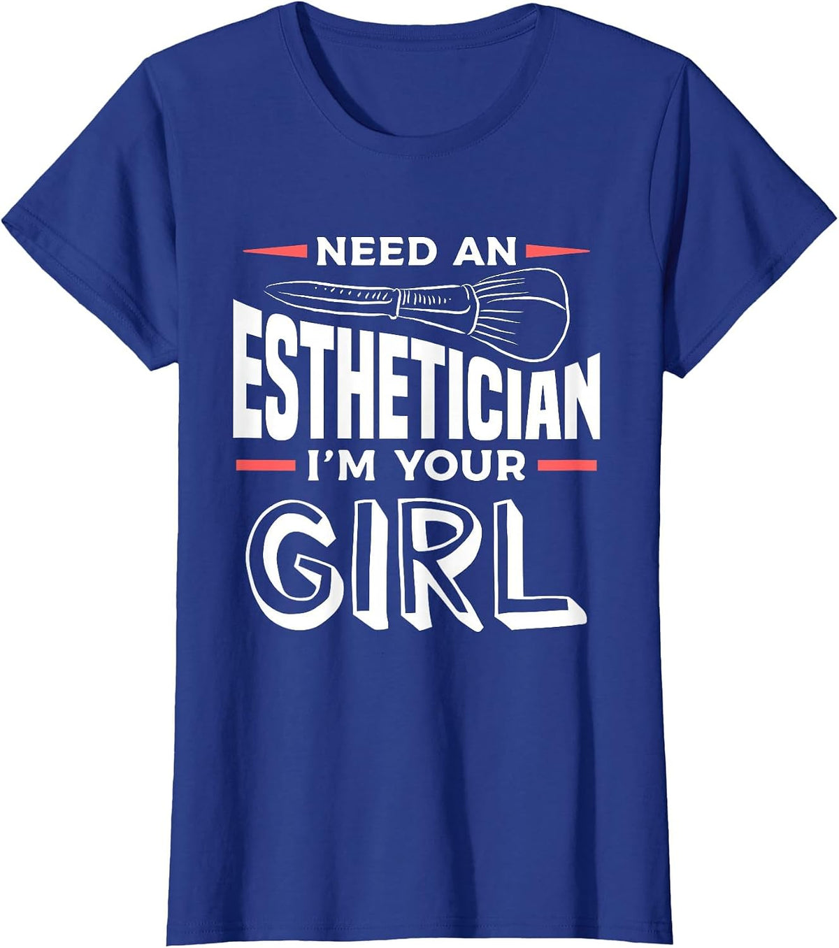 Need an Esthetician I'm Your Girl Skin Care Specialist T-Shirt - Royal Blue