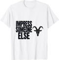 Men's Impress Someone Else Funny Goat Humor Animal Lover Novelty T-Shirt - White