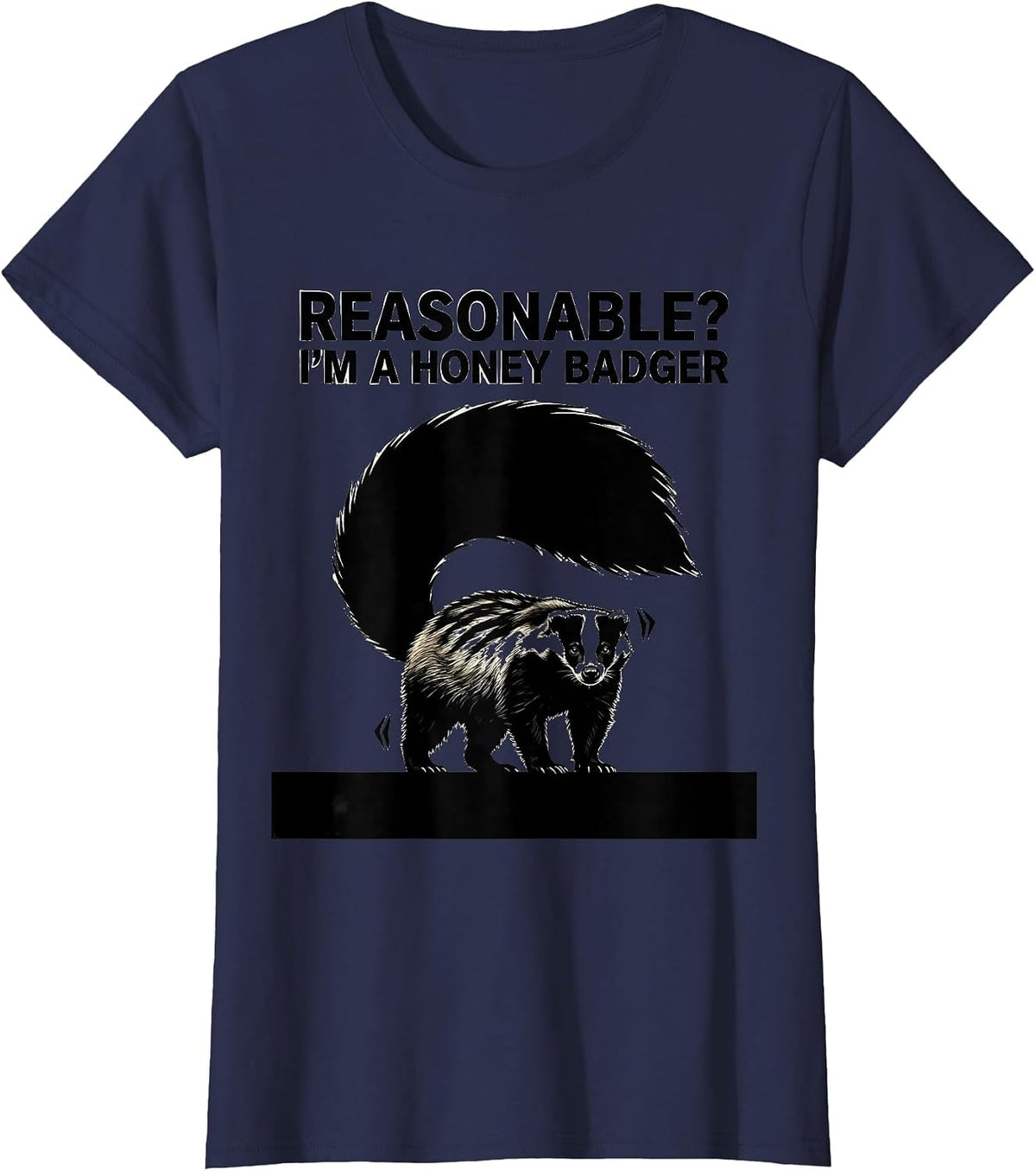 Women's Reasonable? I’m a Honey Badger Funny Honey Badger Animal T-Shirt - Navy Blue
