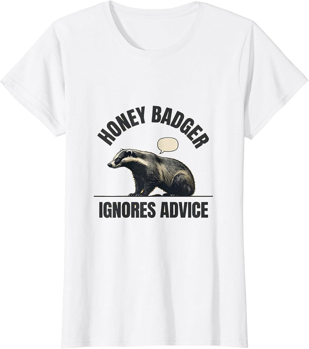 Honey Badger Ignores Advice Funny Wildlife Lover Humor T-Shirt - White