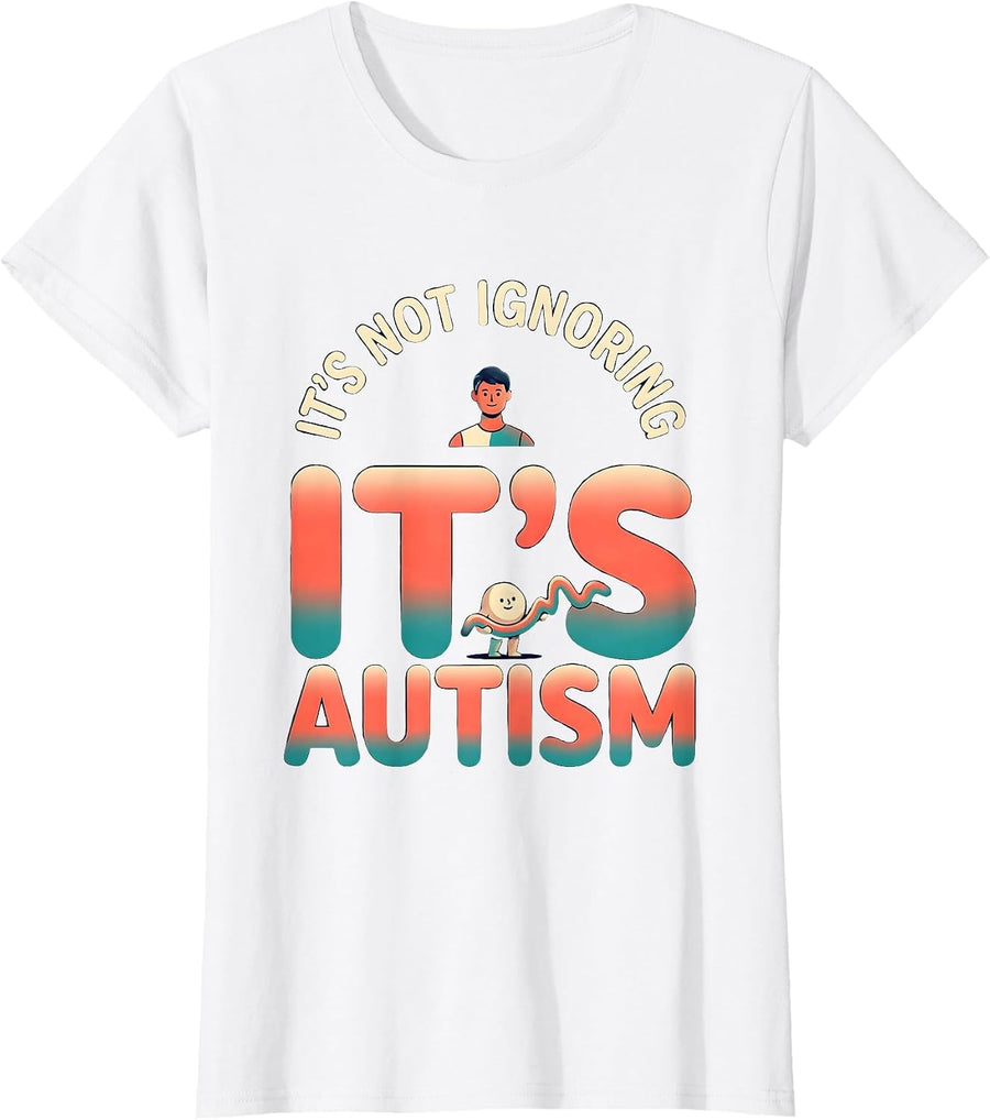 Women's It's Not Ignoring It's Autism Funny Neurodiversity Awareness T-Shirt - White