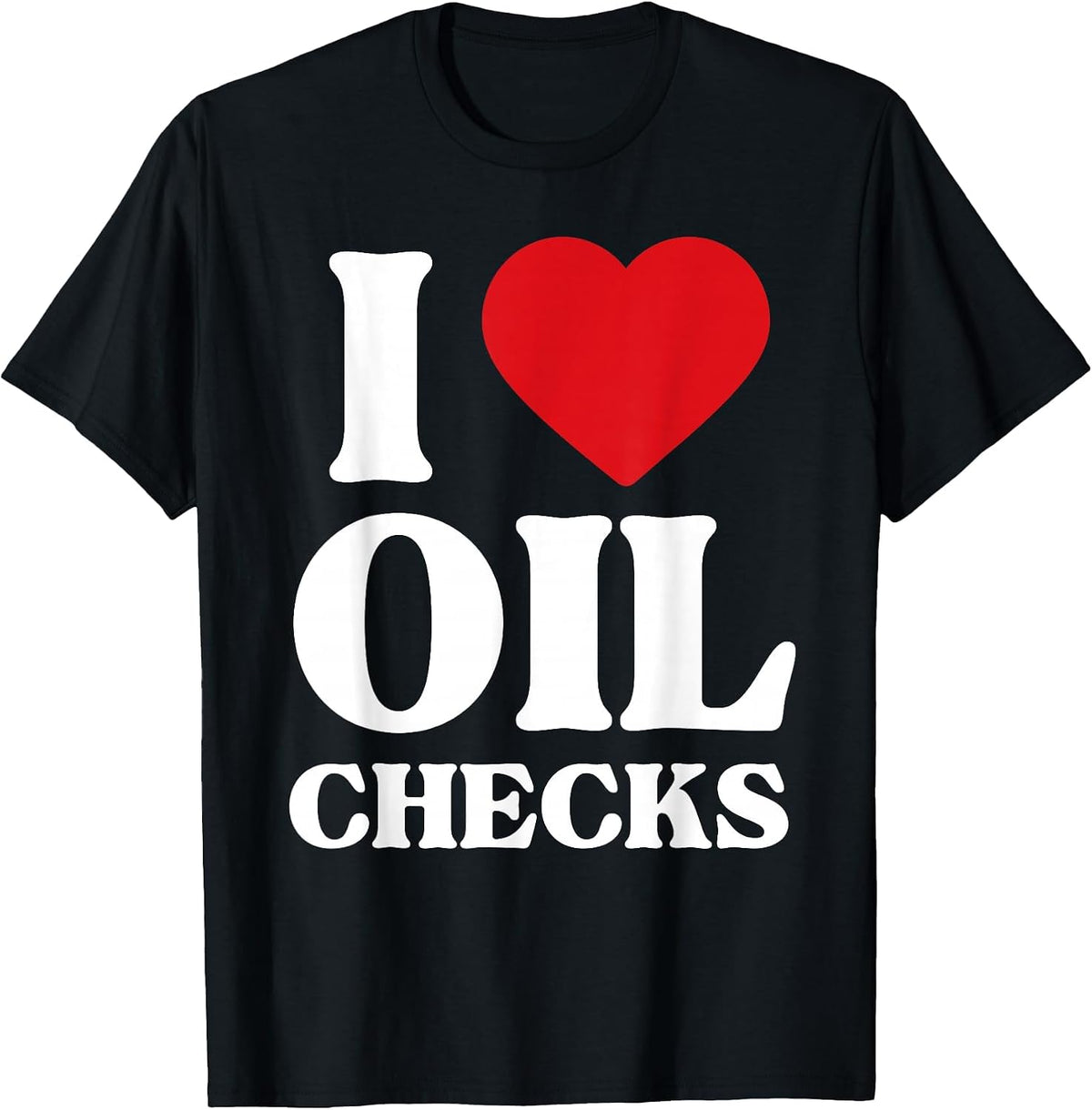 I Love Oil Checks Auto Car Lover Funny Mechanic Men Design T-Shirt - Black