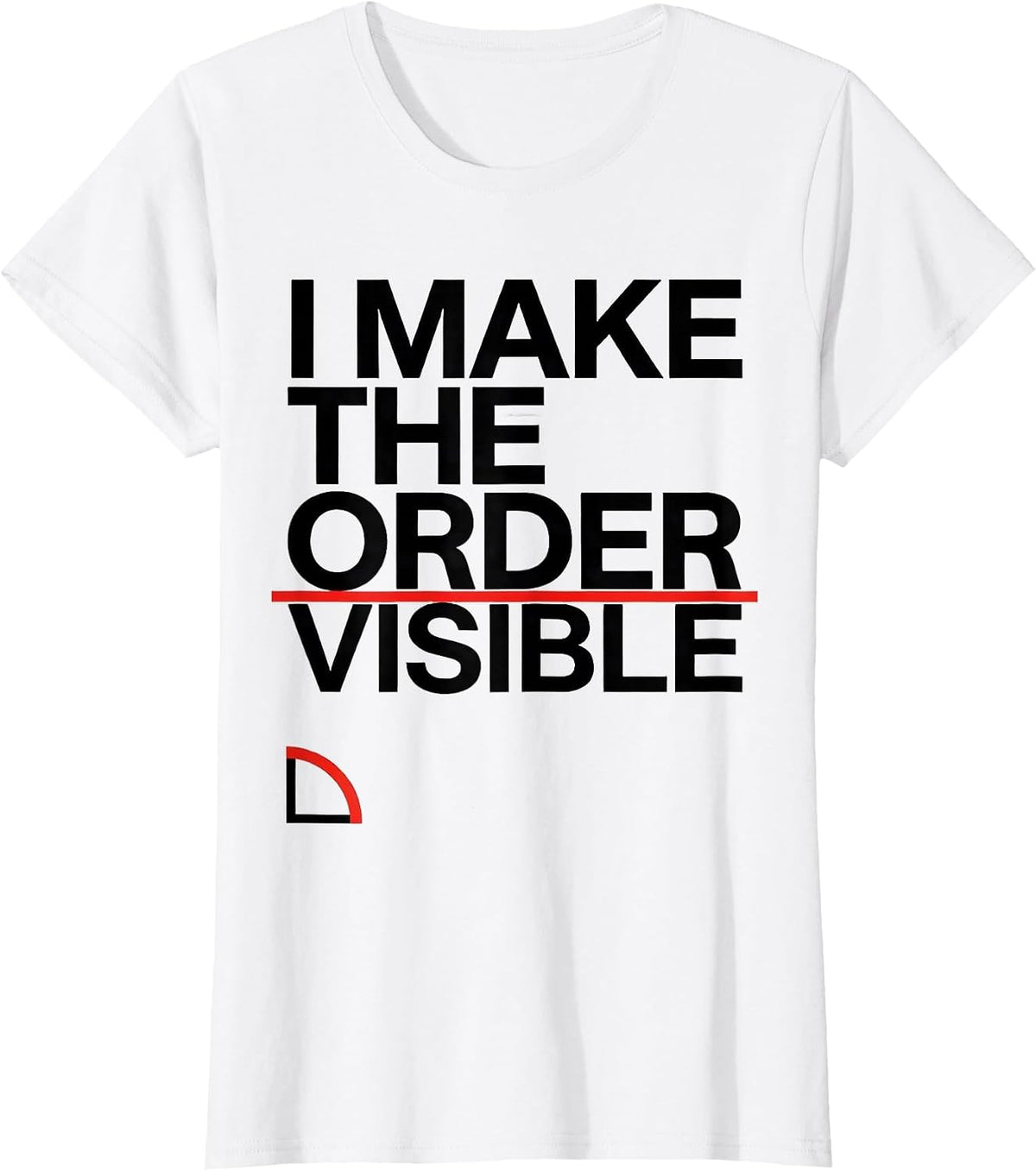 I Make The Order Visible Math Enthusiast Sacred Geometry T-Shirt - White