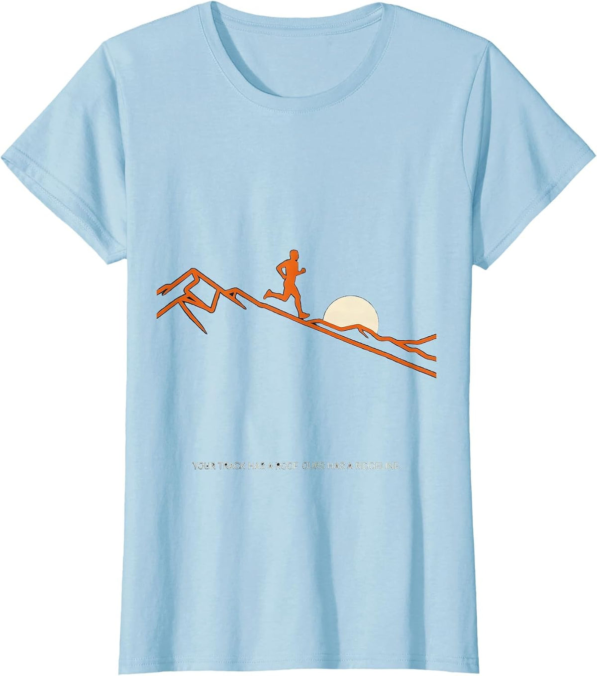 Your Track Has A Roof Ours Has A Ridgeline Runner T-Shirt - Baby Blue
