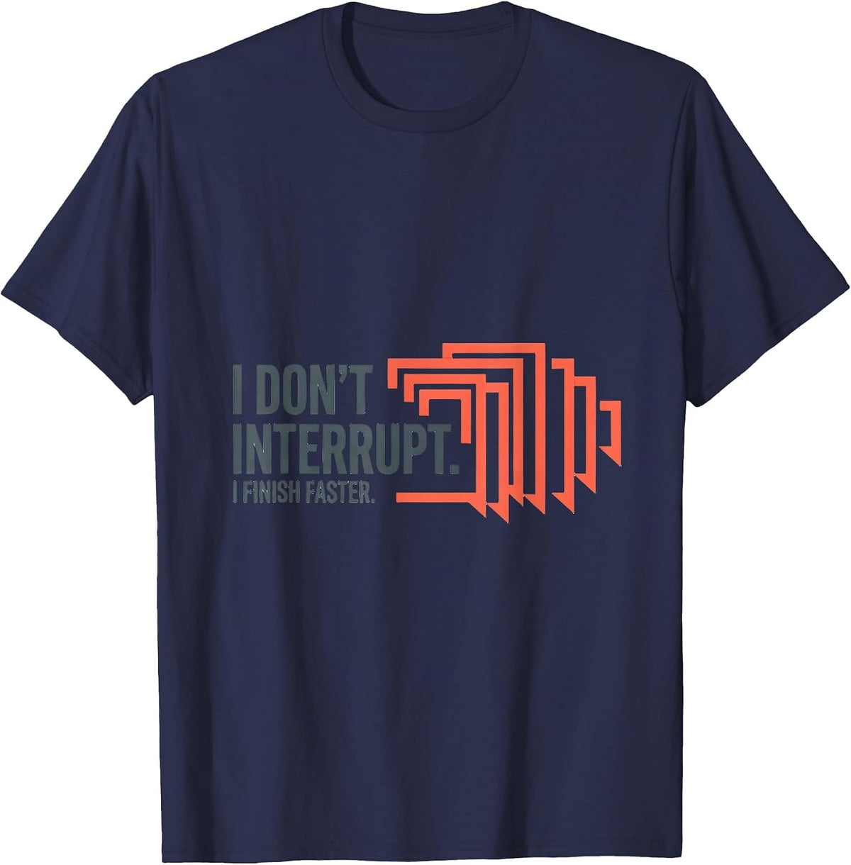 I Don't Interrupt I Finish Faster Funny Sarcastic Dry-Humor T-Shirt - Navy Blue
