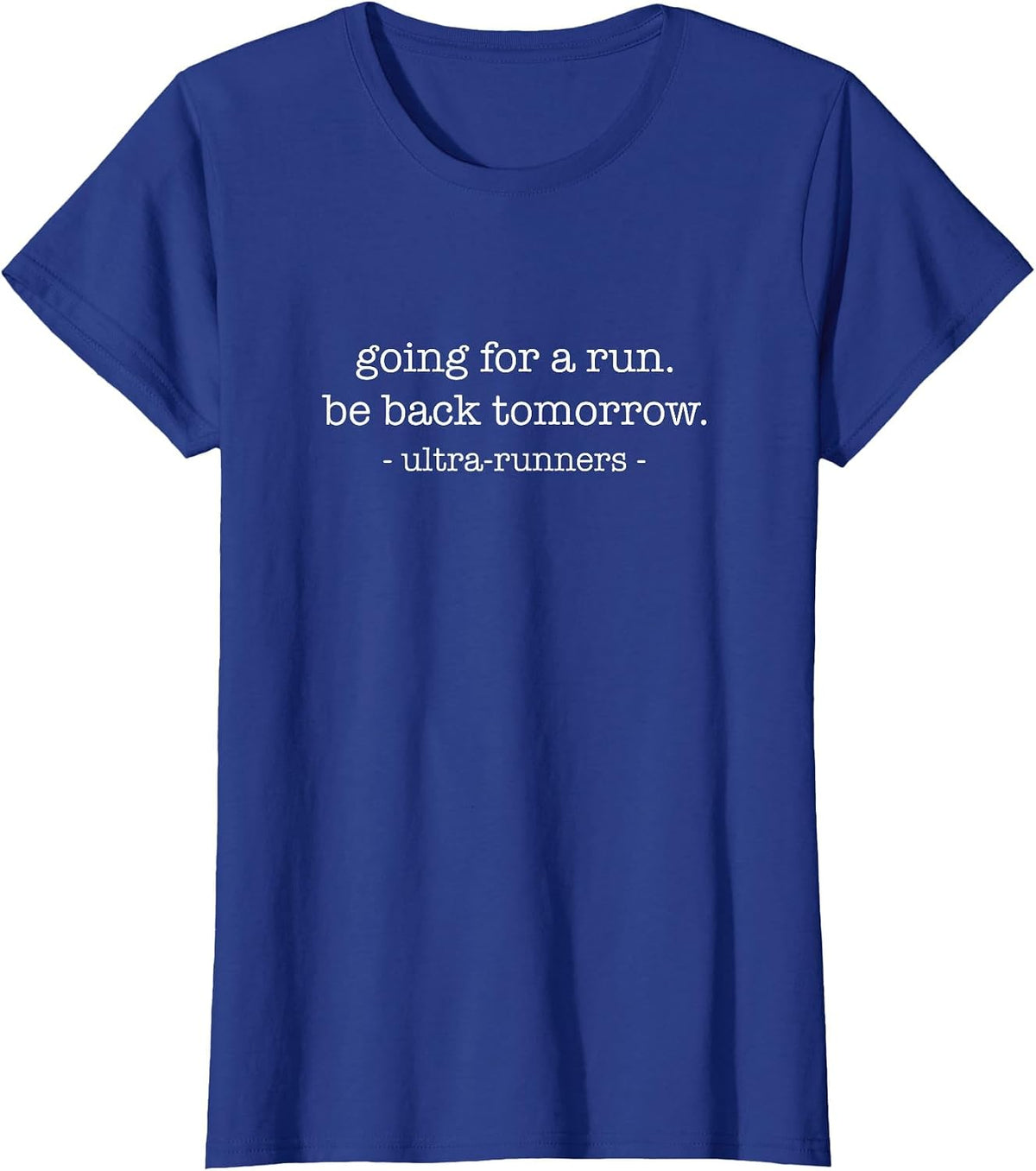 Going for A Run Be Back Tomorrow, Ultramarathon Runner T-Shirt - Royal Blue