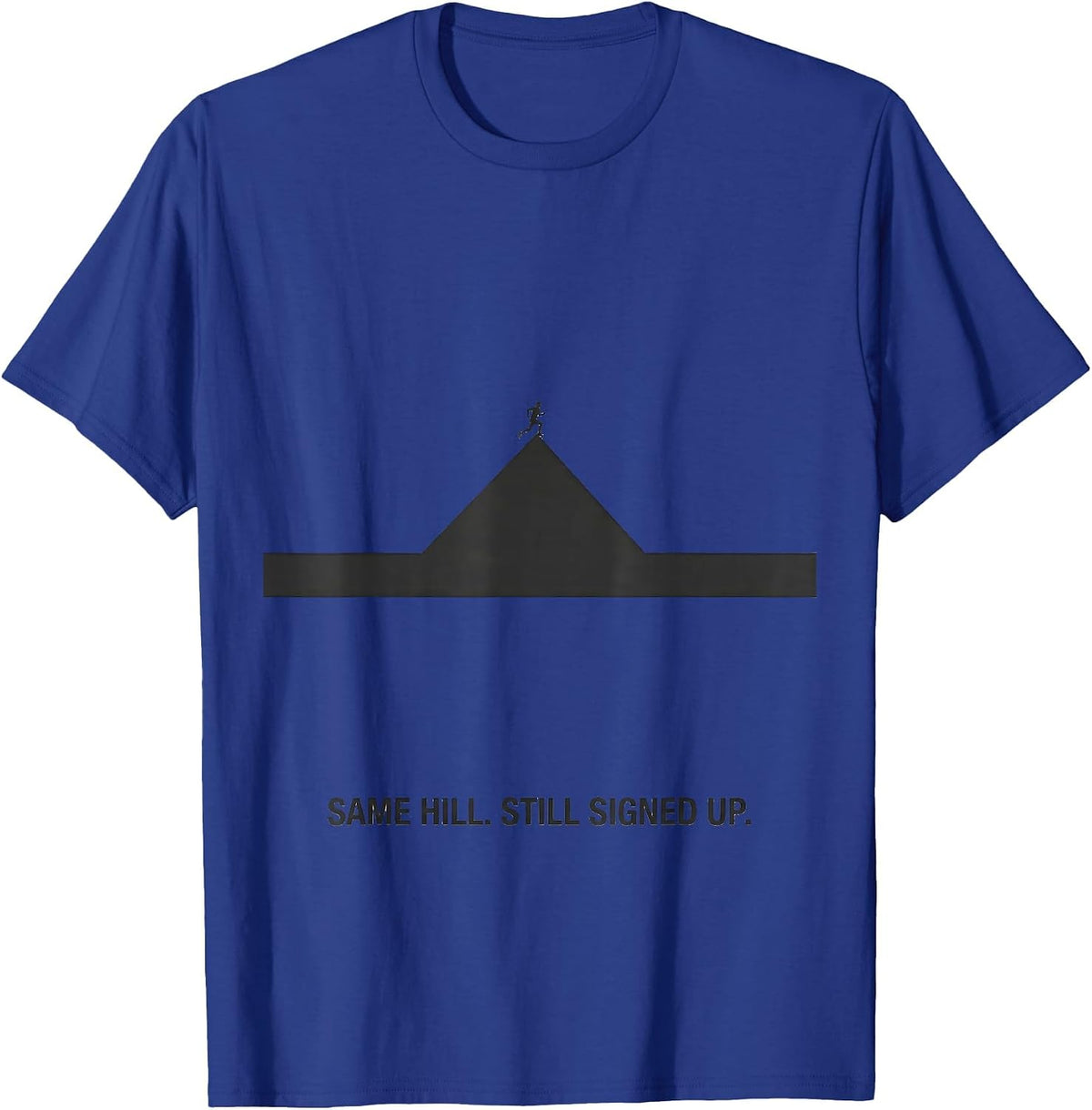 Same Hill Still Signed Up Minimalist Cross Country Runner T-Shirt - Royal Blue