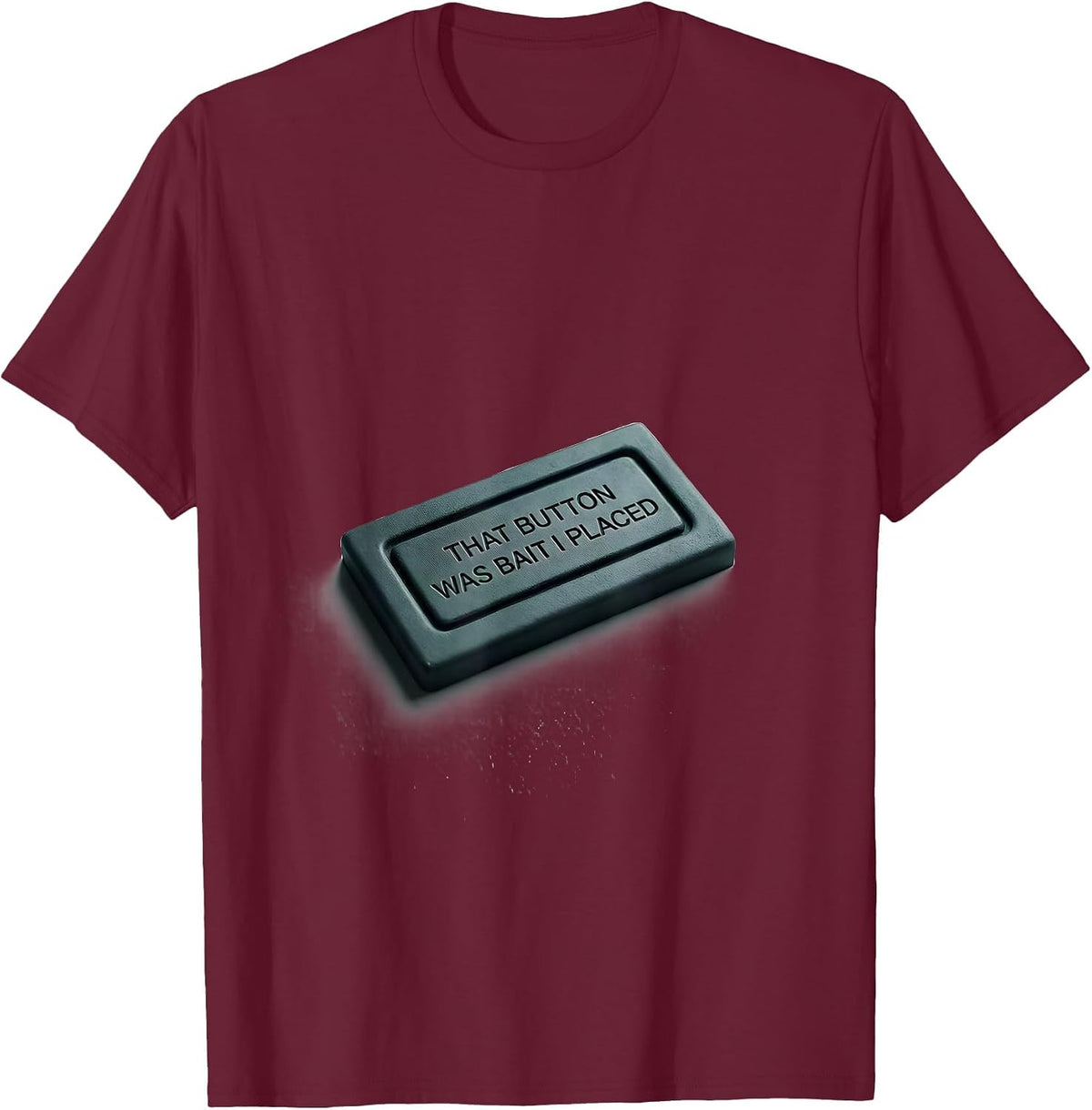 That Button Was Bait I Placed Funny Cybersecurity IT T-Shirt - Burgundy