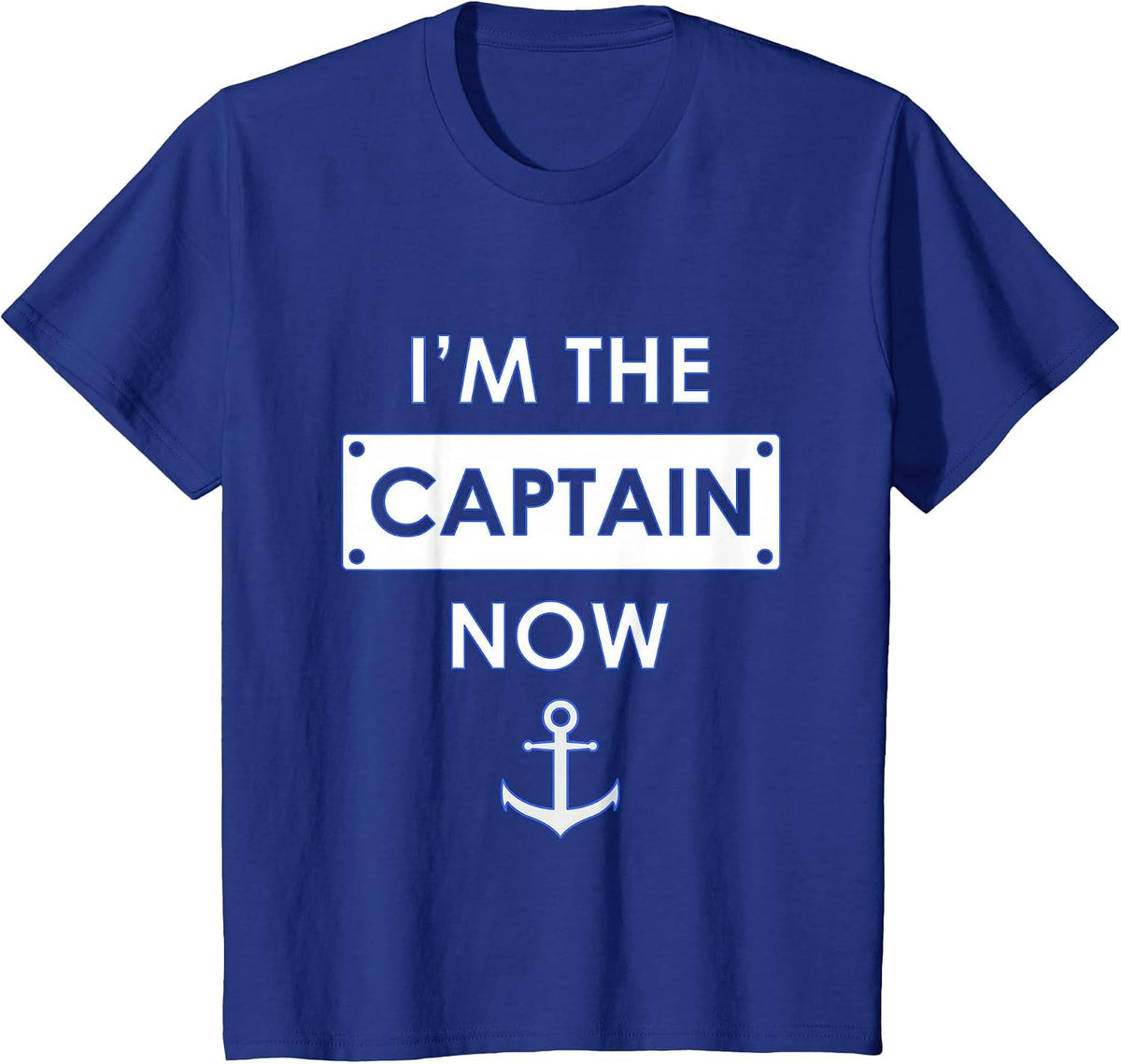 I'm the Captain Now Boating Captain T-Shirt T-Shirt - Royal Blue