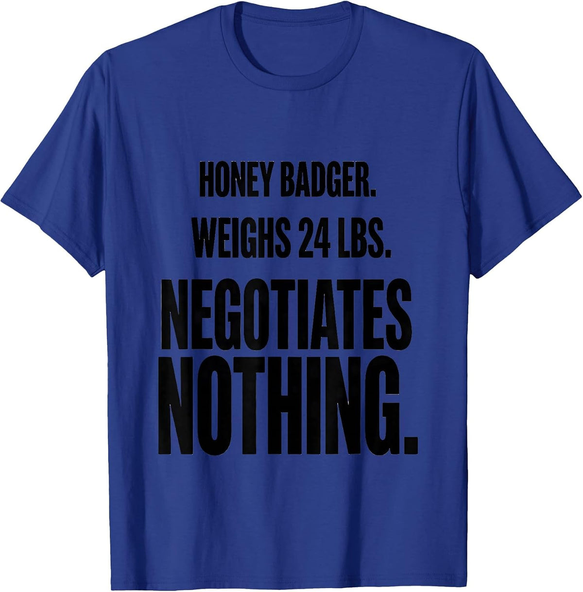 Men's Honey Badger. Weighs 24 Lbs. Negotiates Nothing Funny T-Shirt - Royal Blue