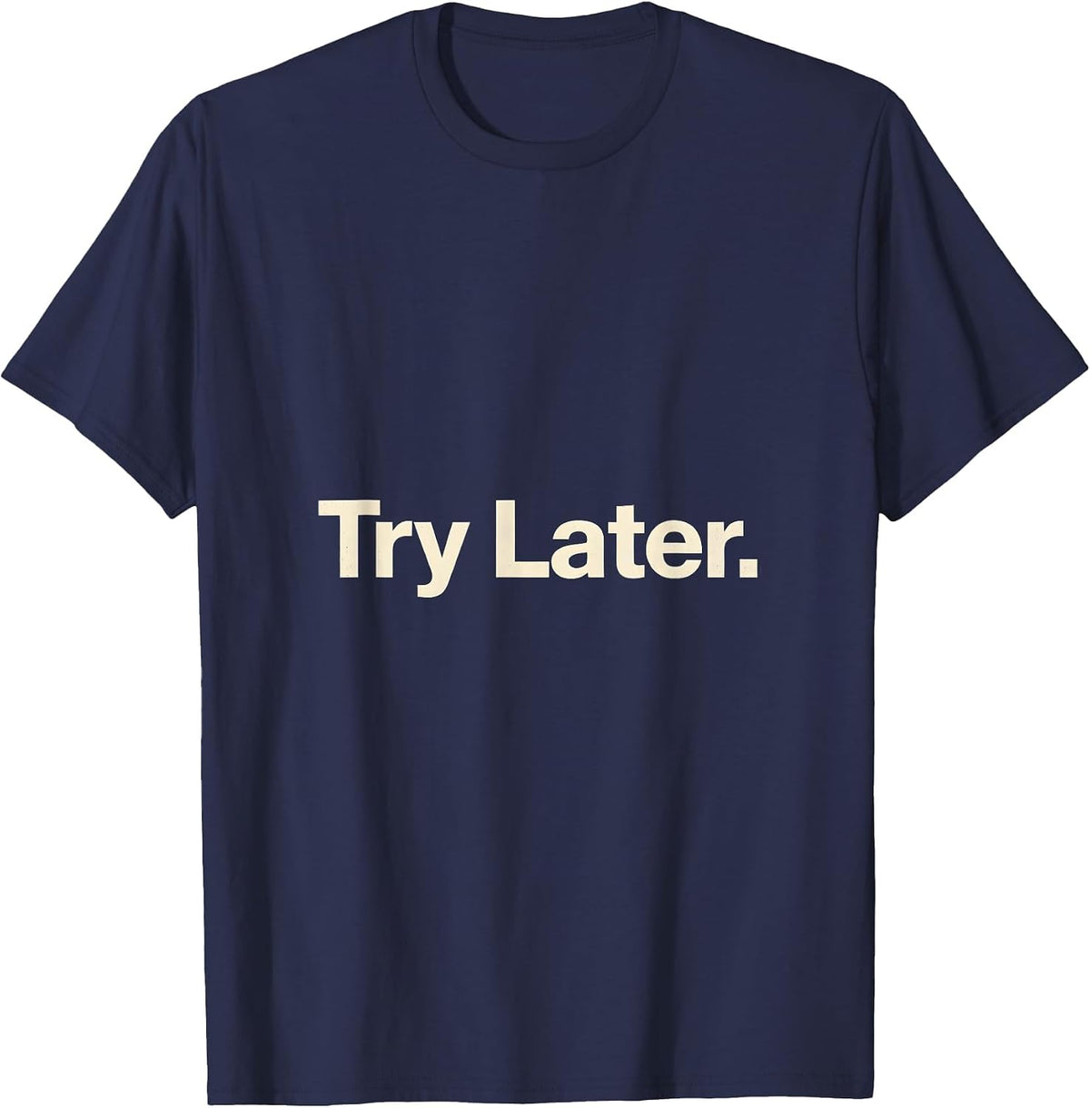 Try Later Minimalist Deadpan Humor Everyday Casual T-Shirt - Navy Blue