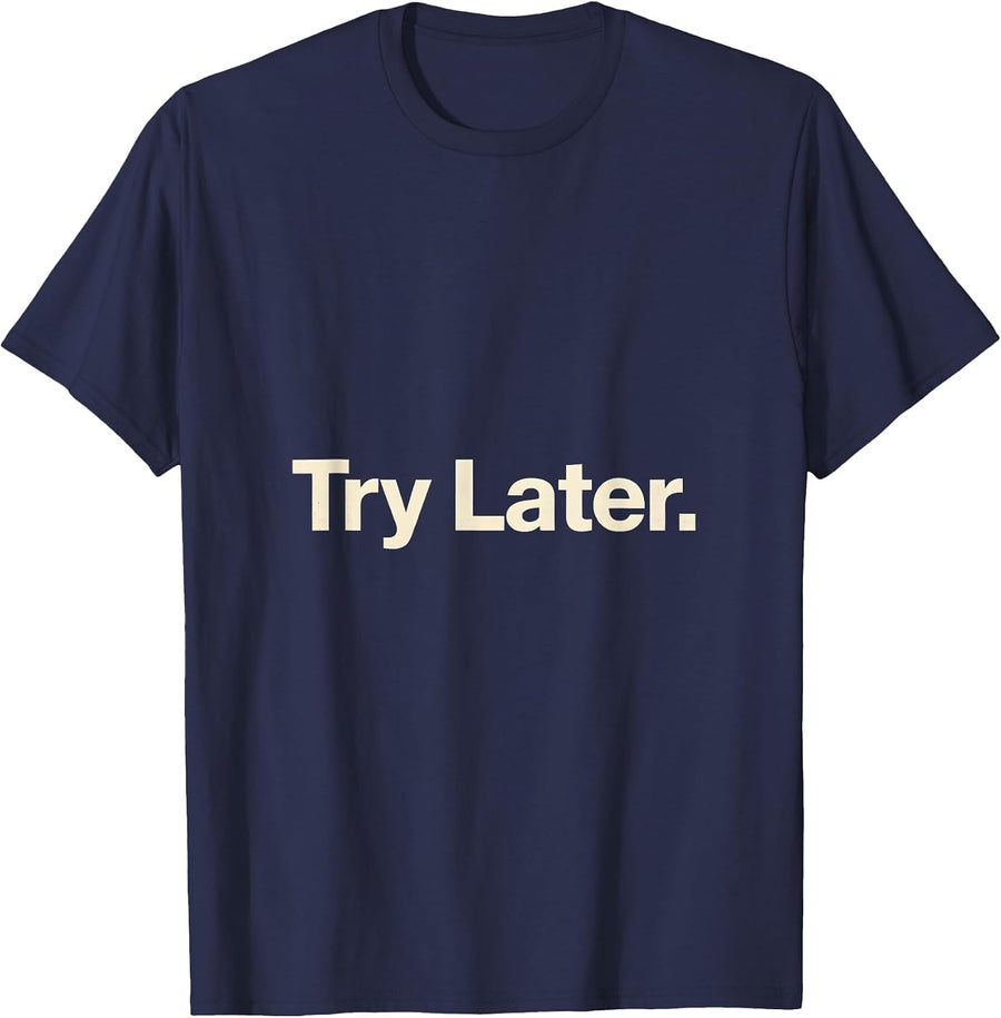 Try Later Minimalist Deadpan Humor Everyday Casual T-Shirt - Navy Blue