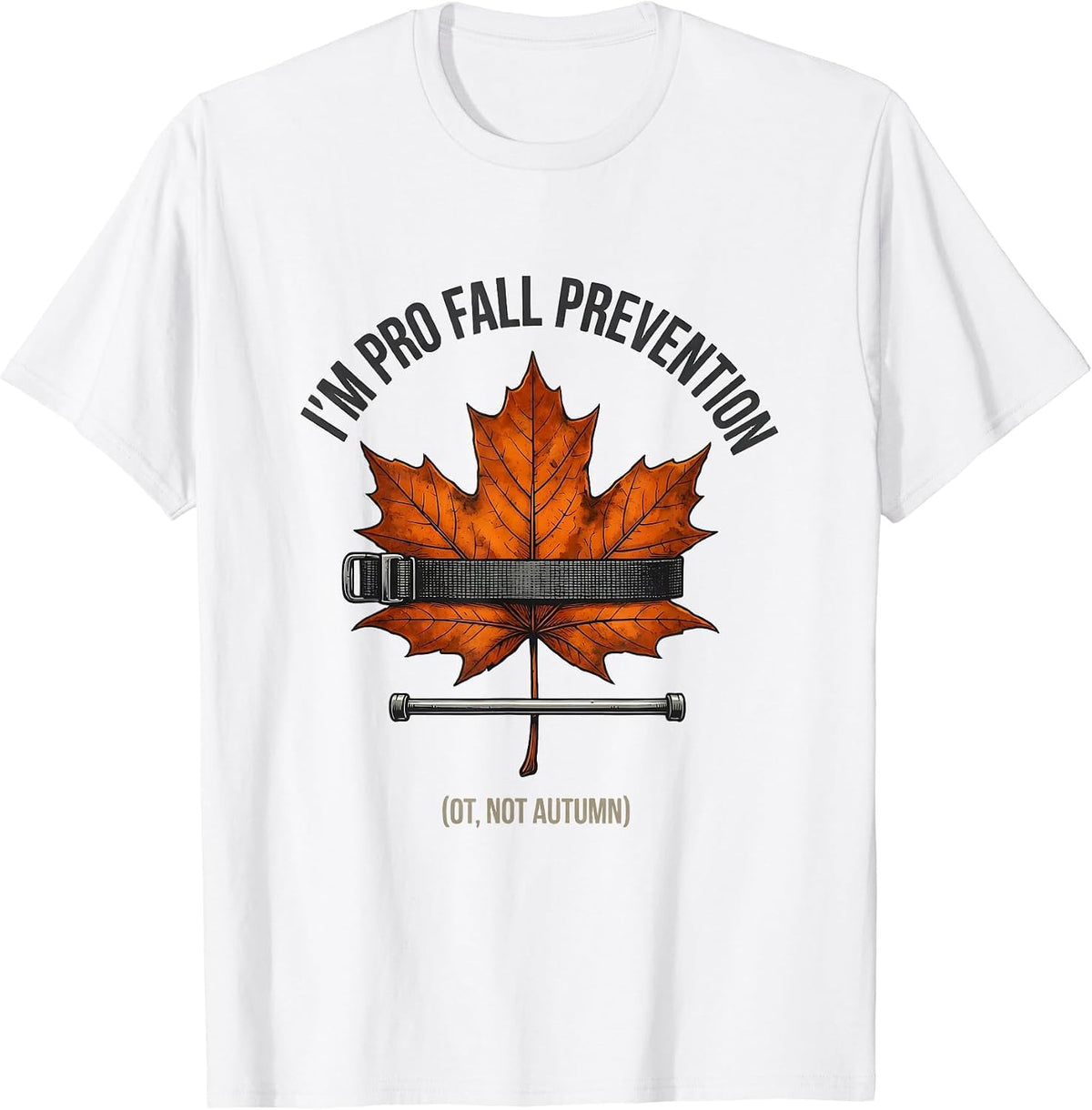 I’m Pro Fall Prevention (OT, Not Autumn) Funny OT T-Shirt - White
