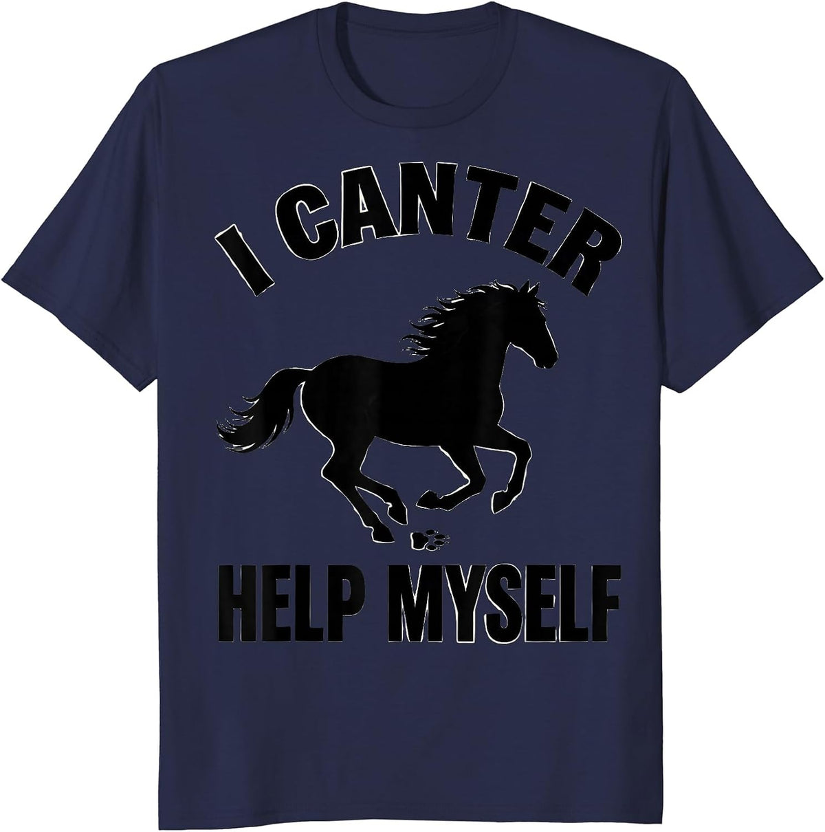 I Canter Help Myself Funny Horse Lover Equestrian Humor T-Shirt - Navy Blue
