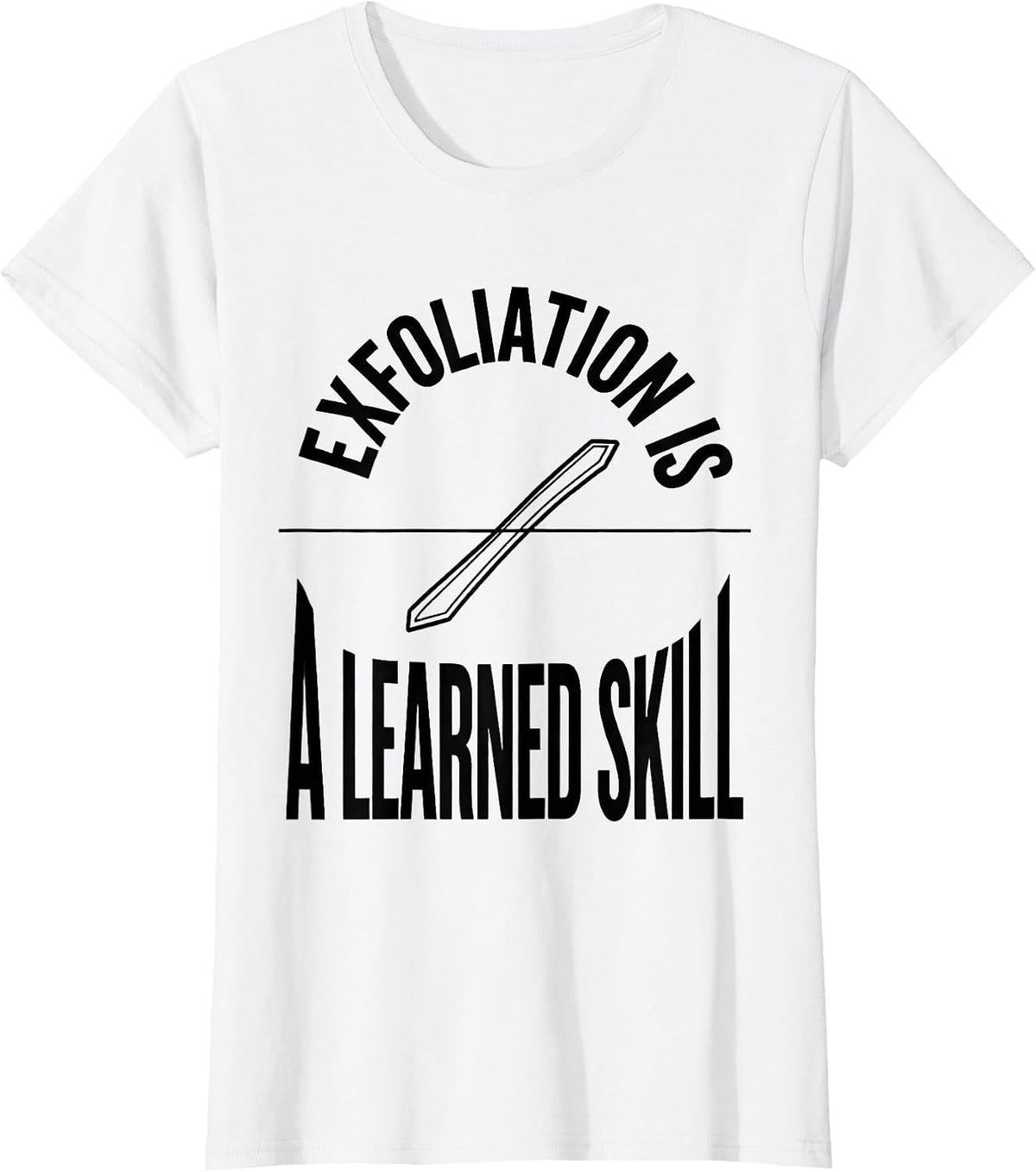 Women's Exfoliation Is A Learned Skill Funny Esthetician Skincare T-Shirt - White