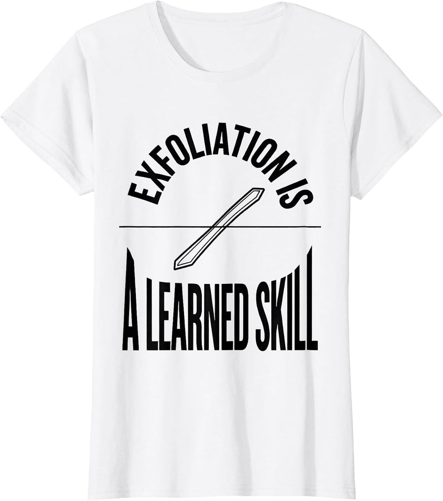 Women's Exfoliation Is A Learned Skill Funny Esthetician Skincare T-Shirt - White