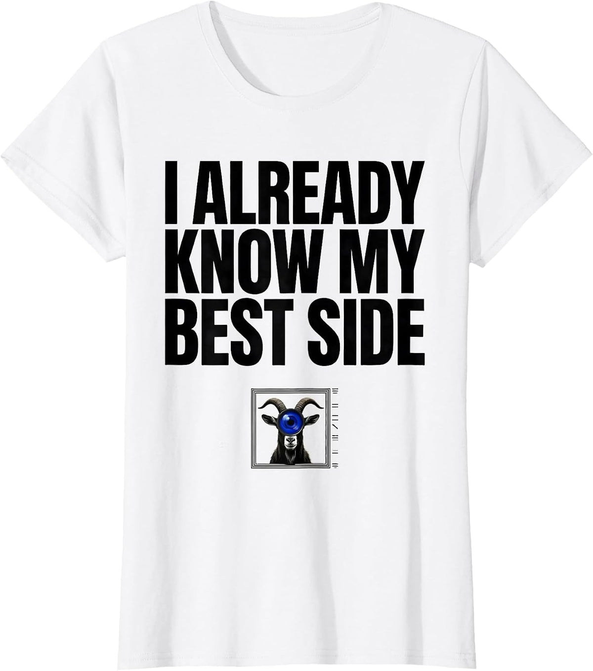 Women's I Already Know My Best Side Funny Goat Photobooth Animal T-Shirt - White