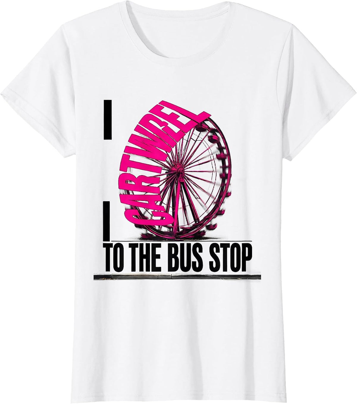 I Cartwheel To The Bus Stop Funny Gymnast Girl Gymnastics T-Shirt - White