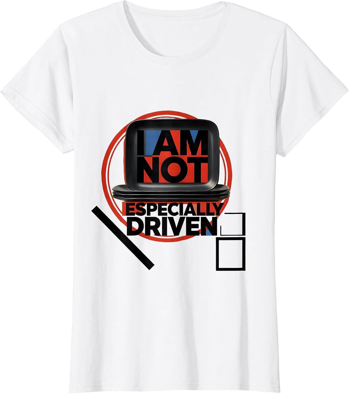 I Am Not Especially Driven Funny Sarcastic Deadpan Humor T-Shirt - White