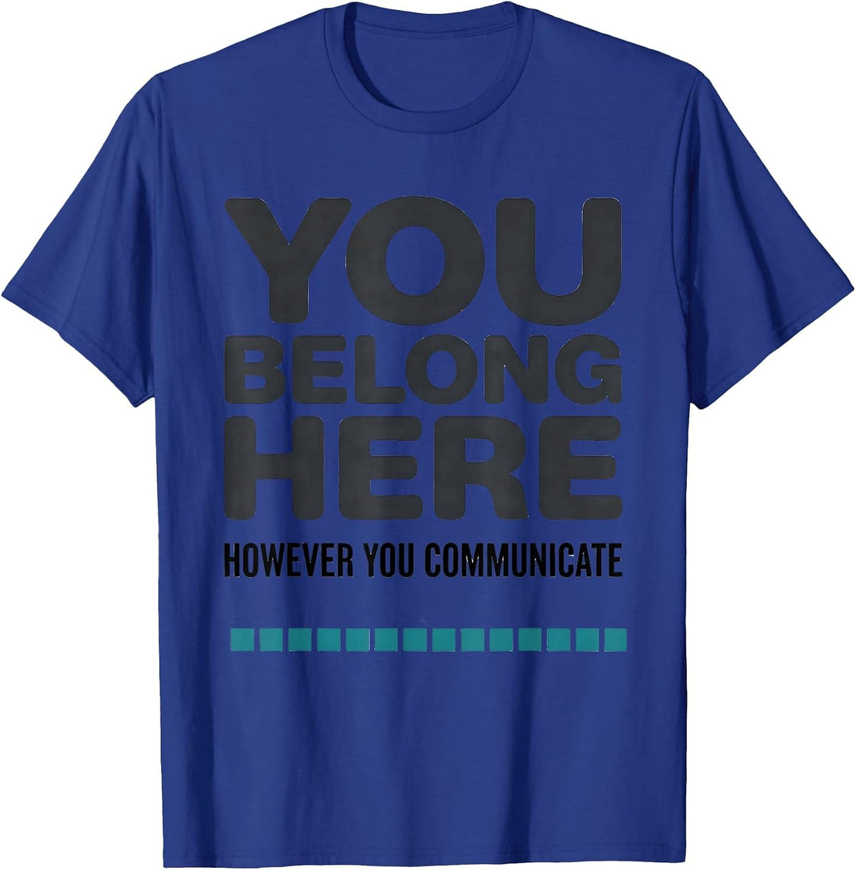 You Belong Here, However You Communicate Special Education T-Shirt - Royal Blue