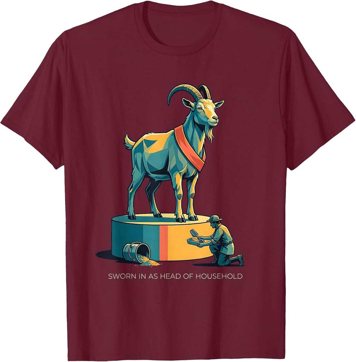 Sworn In As Head Of Household Funny Goat Lover Farmer Humor T-Shirt - Burgundy