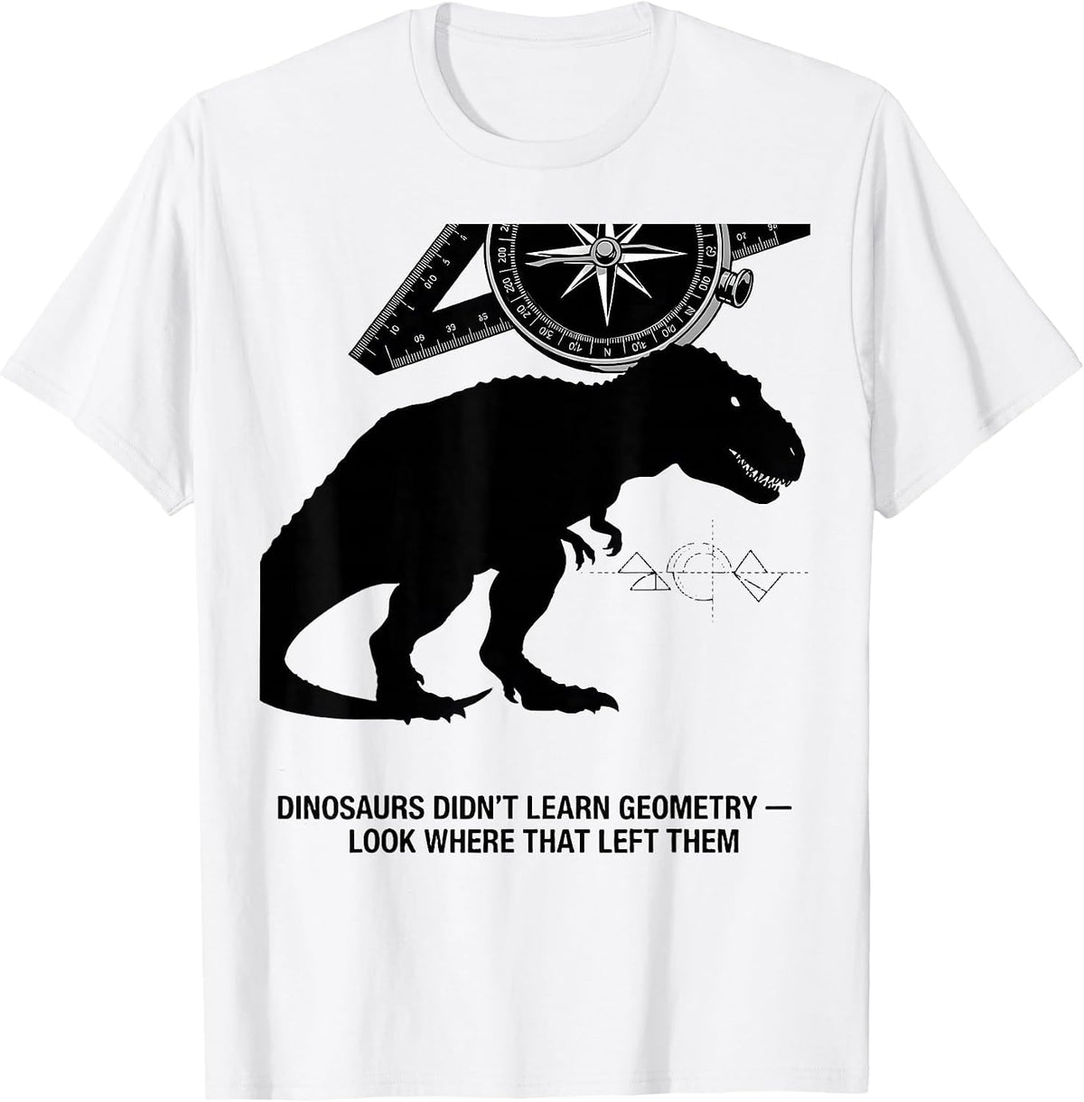 Men's Dinosaurs Didn't Learn Geometry — Look Where That Left Them T-Shirt - White
