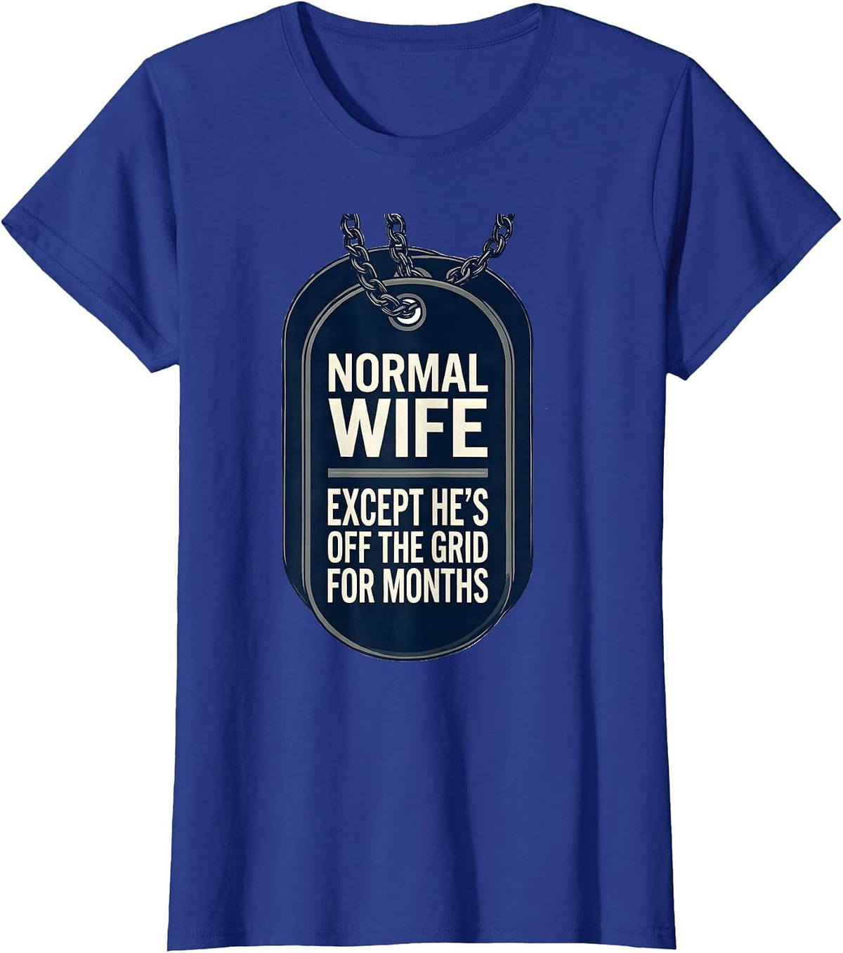 Women's Normal Wife, Except He's Off The Grid For Months Military T-Shirt - Royal Blue