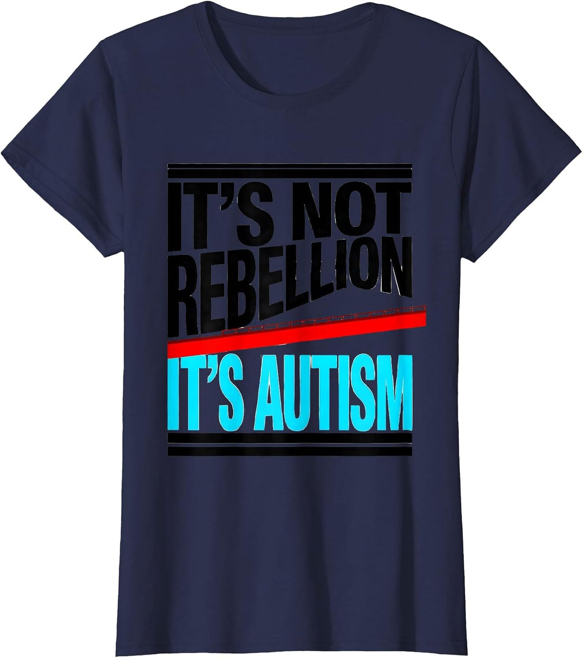 Women's It's Not Rebellion It's Autism Funny Neurodiversity T-Shirt - Navy Blue