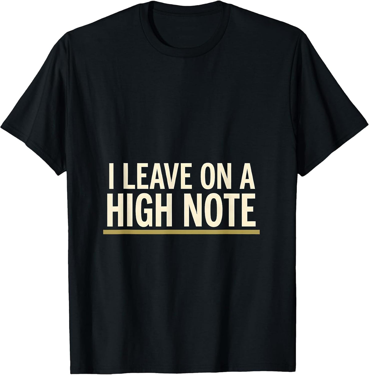Men's I Leave On A High Note Funny Music Lover Humor Musician Gift T-Shirt - Black