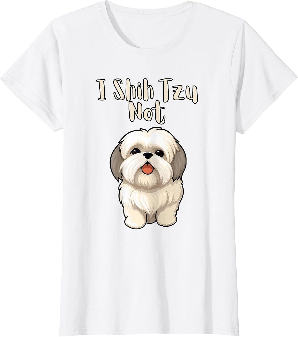 Funny Shitsu Dog Lover I Shih Tzu Not T-Shirt - White