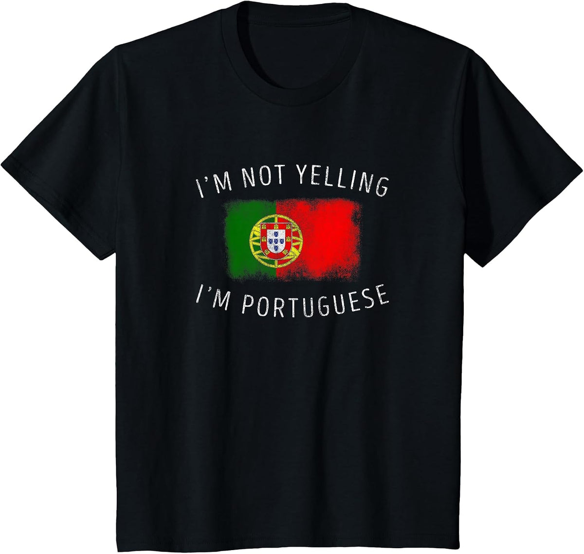 I'm Not Yelling, I'm Portuguese - Funny Portugal Pride T-Shirt - Black