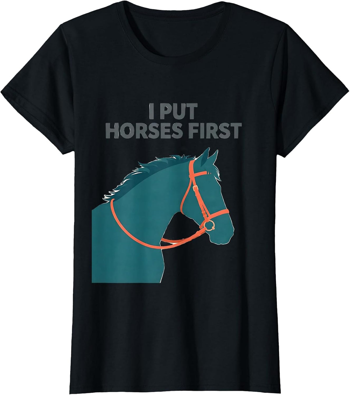 I Put Horses First Funny Horse Lover Equestrian Humor Gift T-Shirt - Black