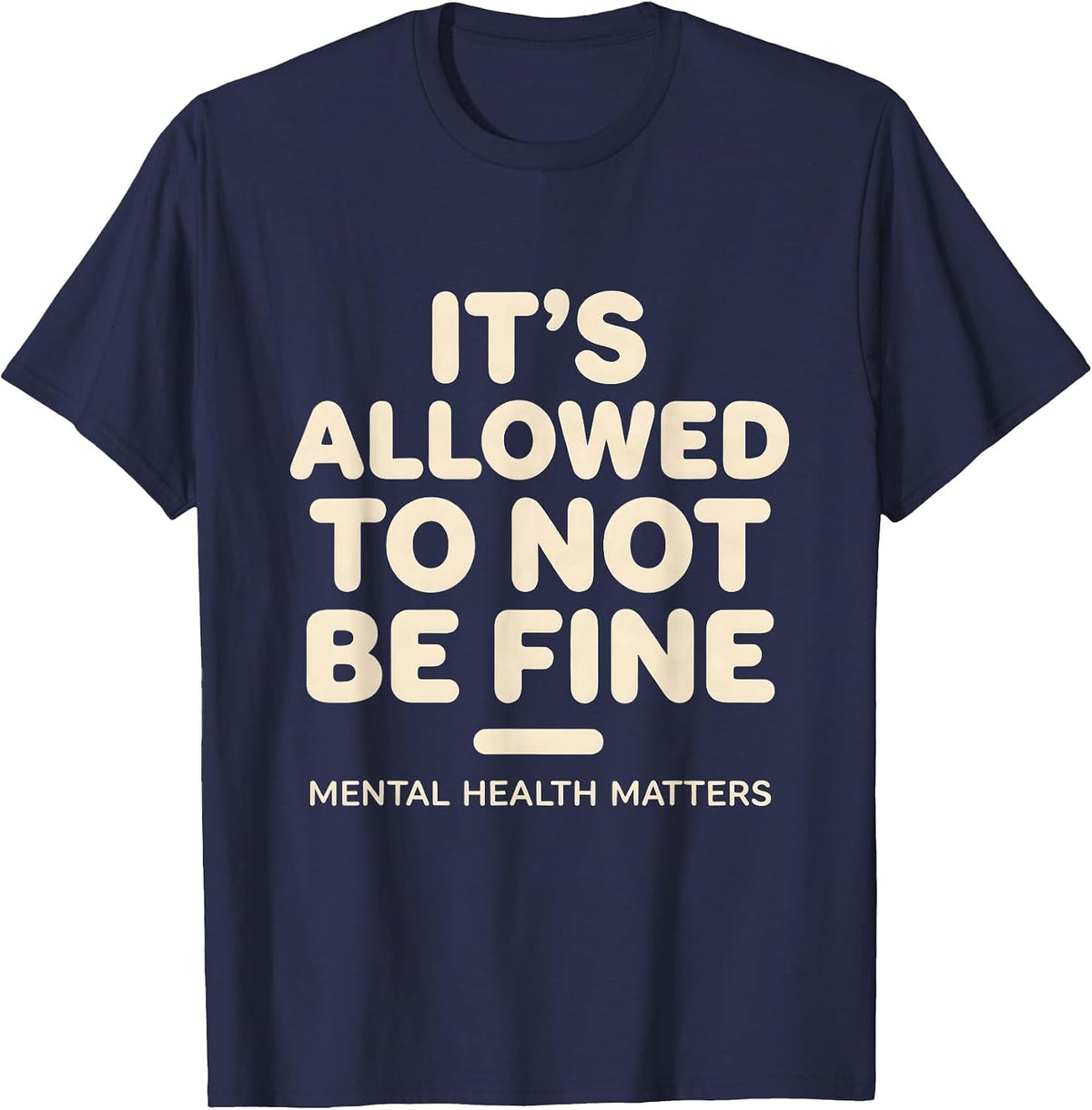 Men's It's Allowed To Not Be Fine Mental Health Matters T-Shirt - Navy Blue
