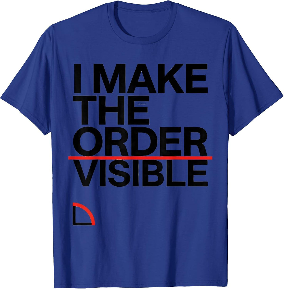 I Make The Order Visible Math Enthusiast Sacred Geometry T-Shirt - Royal Blue