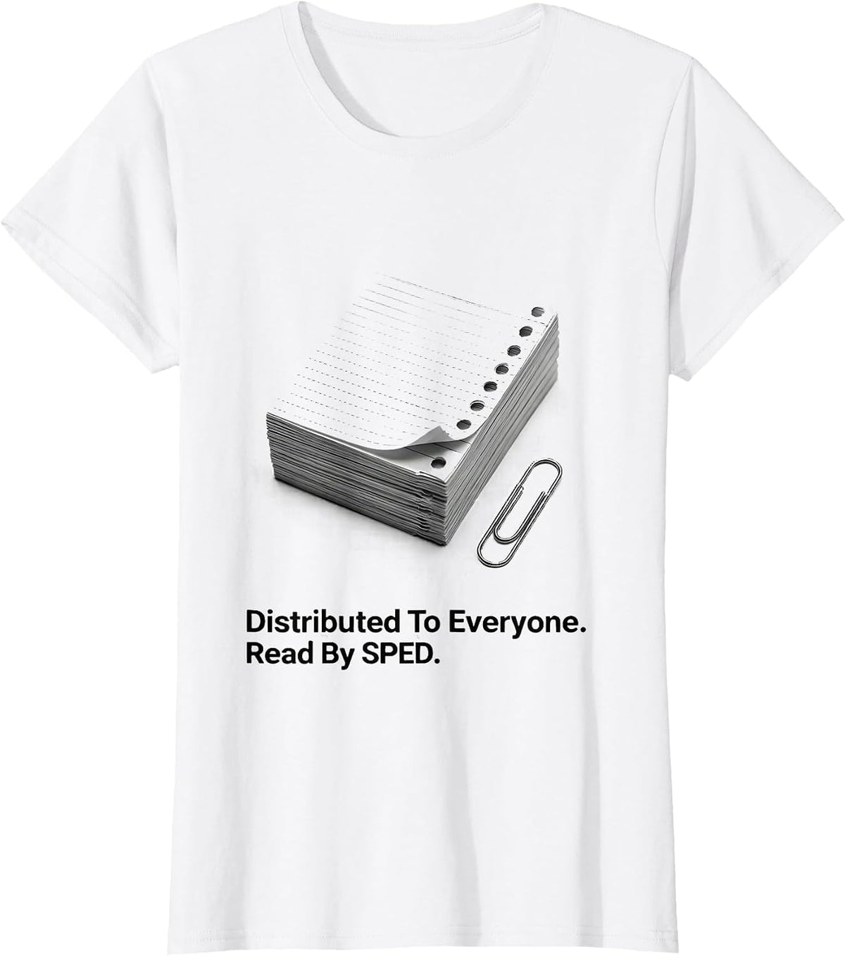 Distributed To Everyone Read By SPED Teacher Special T-Shirt - White